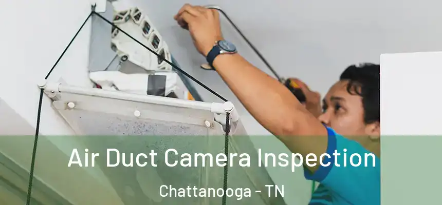  Air Duct Camera Inspection Chattanooga - TN