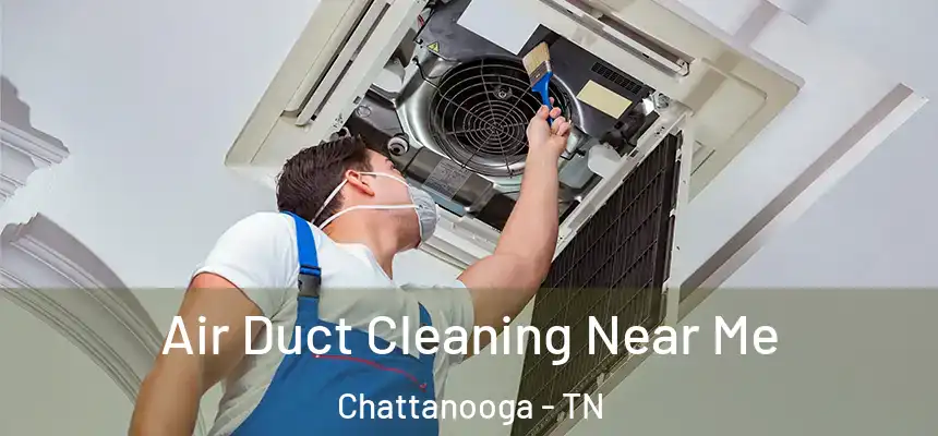  Air Duct Cleaning Near Me Chattanooga - TN