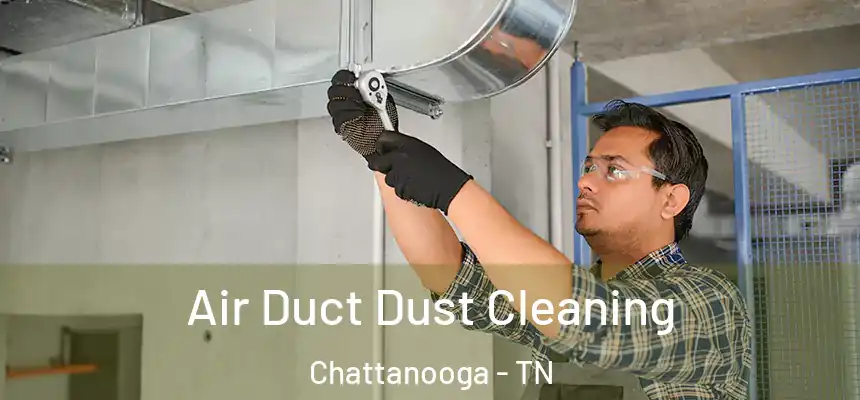  Air Duct Dust Cleaning Chattanooga - TN