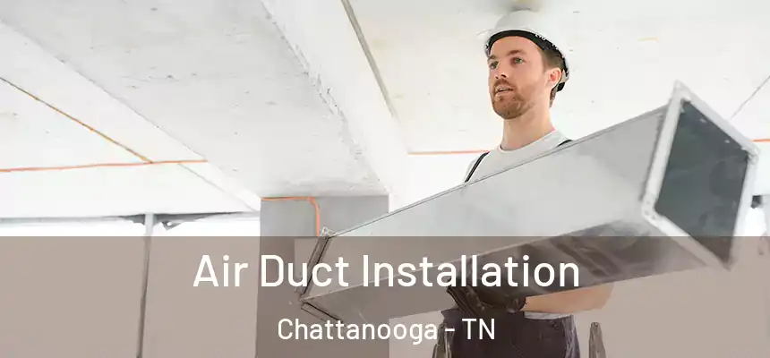  Air Duct Installation Chattanooga - TN