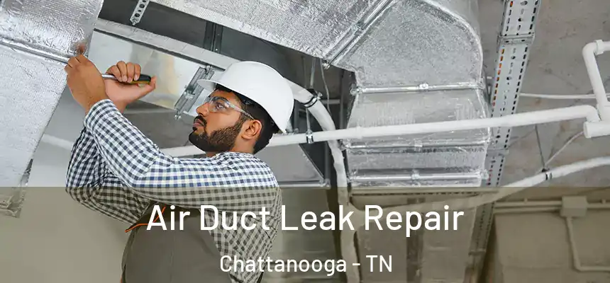  Air Duct Leak Repair Chattanooga - TN