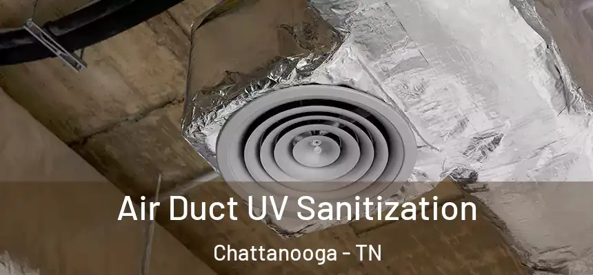 Air Duct UV Sanitization Chattanooga - TN