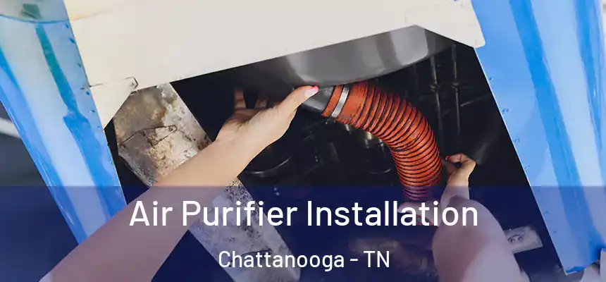  Air Purifier Installation Chattanooga - TN