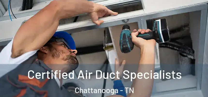  Certified Air Duct Specialists Chattanooga - TN