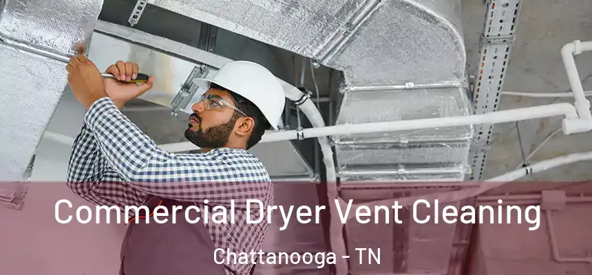  Commercial Dryer Vent Cleaning Chattanooga - TN