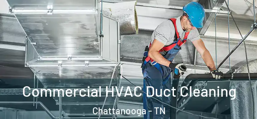 Commercial HVAC Duct Cleaning Chattanooga - TN