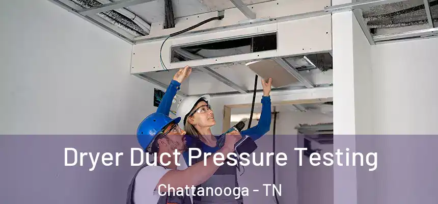 Dryer Duct Pressure Testing Chattanooga - TN
