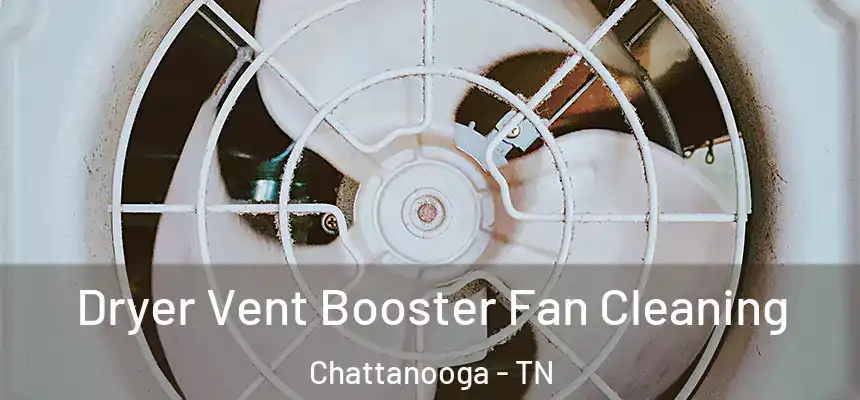  Dryer Vent Booster Fan Cleaning Chattanooga - TN