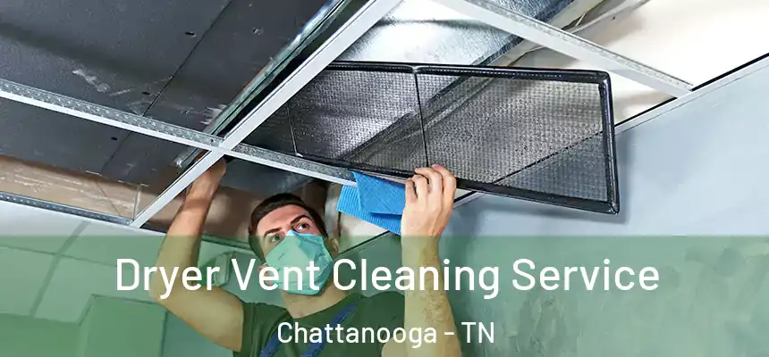 Dryer Vent Cleaning Service Chattanooga - TN