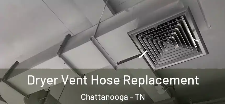 Dryer Vent Hose Replacement Chattanooga - TN