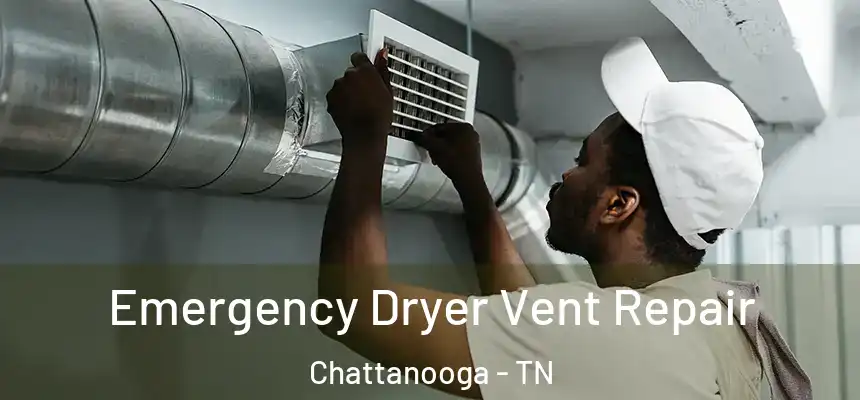  Emergency Dryer Vent Repair Chattanooga - TN