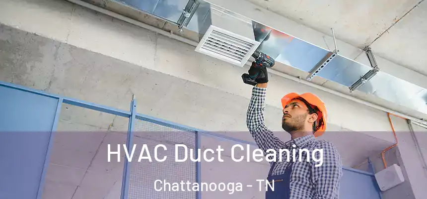  HVAC Duct Cleaning Chattanooga - TN