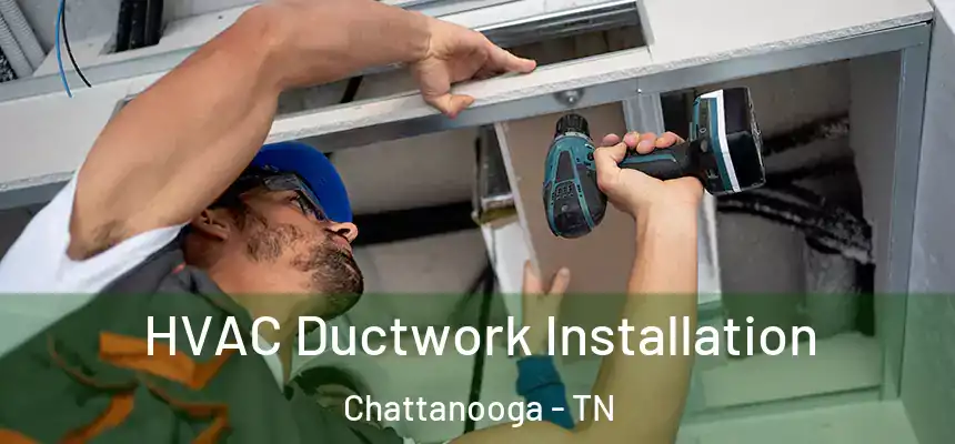  HVAC Ductwork Installation Chattanooga - TN