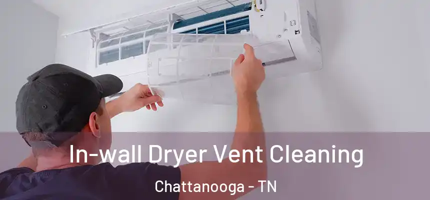  In-wall Dryer Vent Cleaning Chattanooga - TN