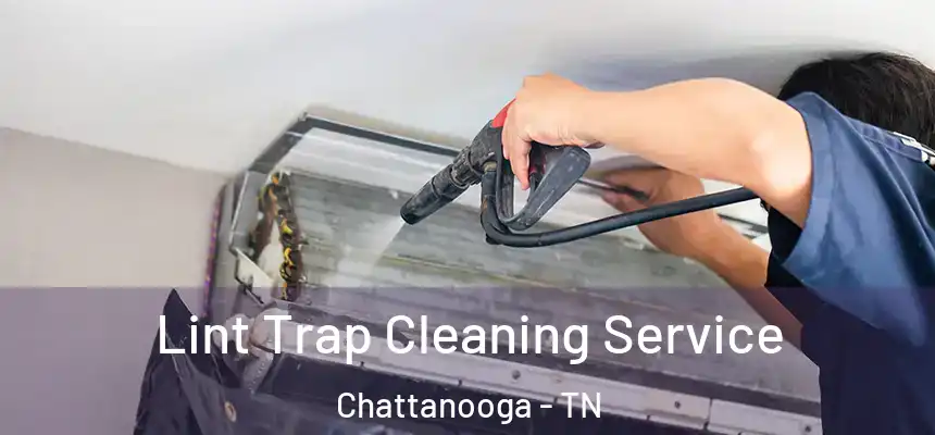  Lint Trap Cleaning Service Chattanooga - TN
