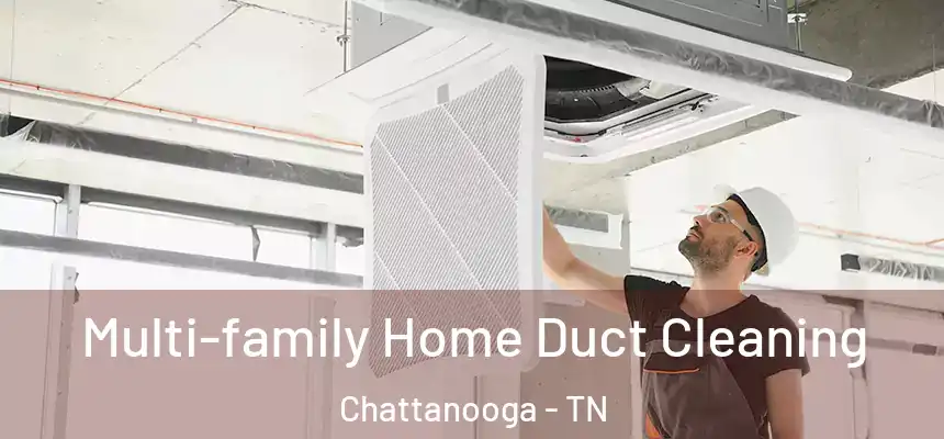  Multi-family Home Duct Cleaning Chattanooga - TN