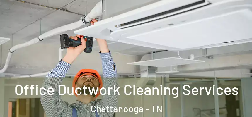Office Ductwork Cleaning Services Chattanooga - TN