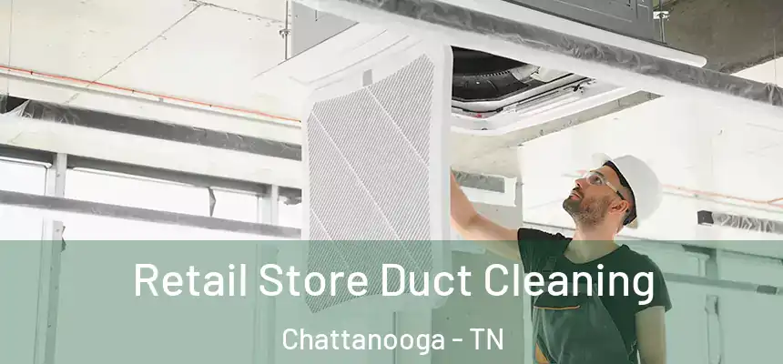  Retail Store Duct Cleaning Chattanooga - TN