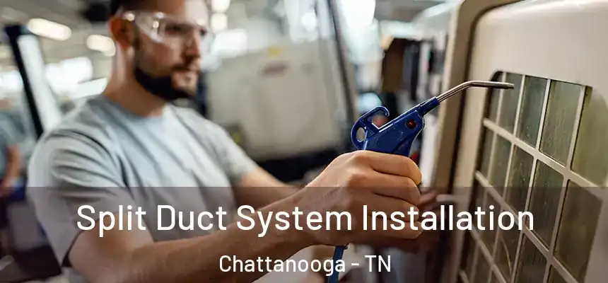 Split Duct System Installation Chattanooga - TN