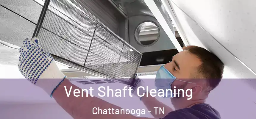  Vent Shaft Cleaning Chattanooga - TN