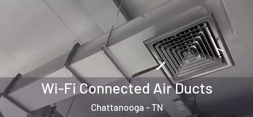  Wi-Fi Connected Air Ducts Chattanooga - TN
